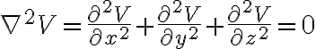 $\nabla^2V=\frac{\partial^2V}{\partial x^2}+\frac{\partial^2V}{\partial y^2}+\frac{\partial^2V}{\partial z^2}=0$
